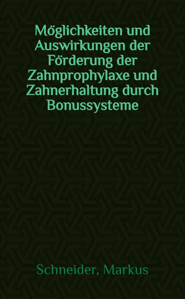 Möglichkeiten und Auswirkungen der Förderung der Zahnprophylaxe und Zahnerhaltung durch Bonussysteme : Gutachten für das Inst. der dt. Zahnärzte