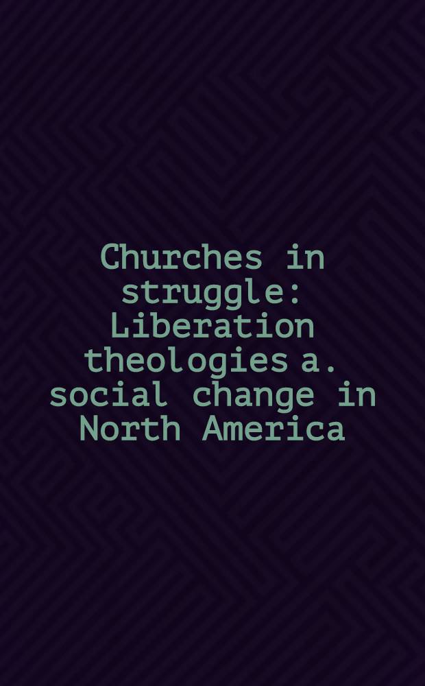 Churches in struggle : Liberation theologies a. social change in North America = Церкви в борьбе.