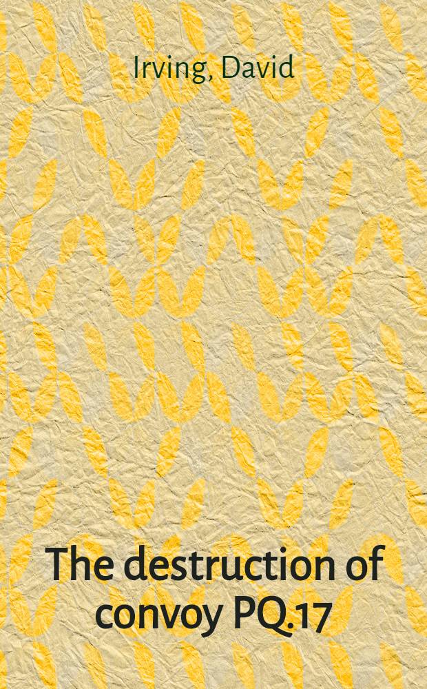 The destruction of convoy PQ.17 = Гибель конвоя PQ.17.