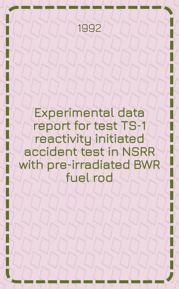 Experimental data report for test TS-1 reactivity initiated accident test in NSRR with pre-irradiated BWR fuel rod