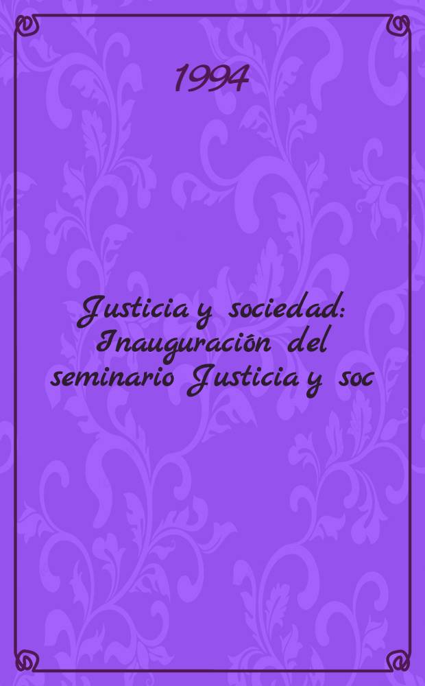 Justicia y sociedad : Inauguración del seminario Justicia y soc