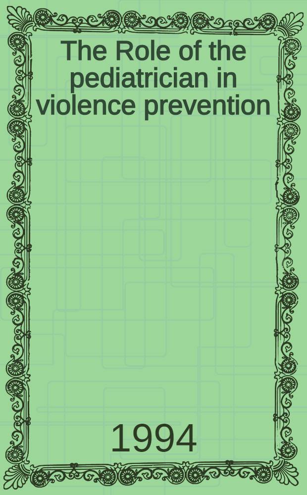 The Role of the pediatrician in violence prevention : An Invitational conf., Chantilly, Va, Mar. 4 a. 5, 1994