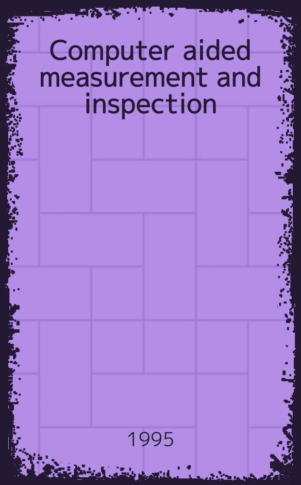 Computer aided measurement and inspection