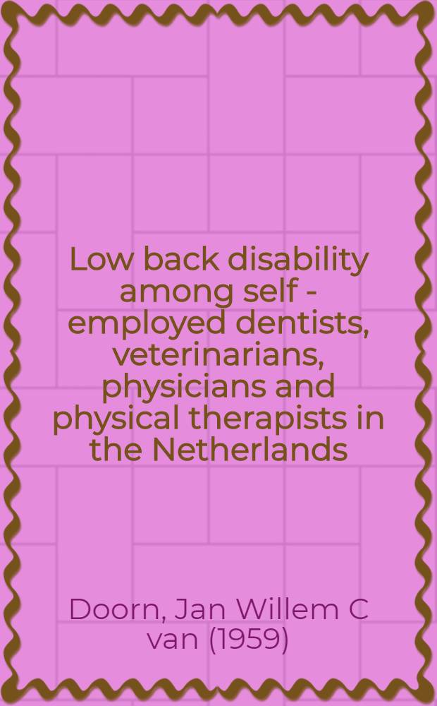 Low back disability among self - employed dentists, veterinarians, physicians and physical therapists in the Netherlands : A retrospective study over a 13-y. period (N=1,119) a. an early intervention progr. with 1-y. follow-up (N=134)