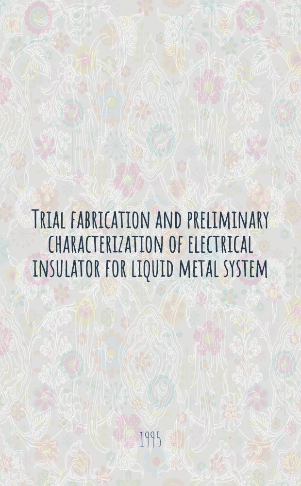 Trial fabrication and preliminary characterization of electrical insulator for liquid metal system