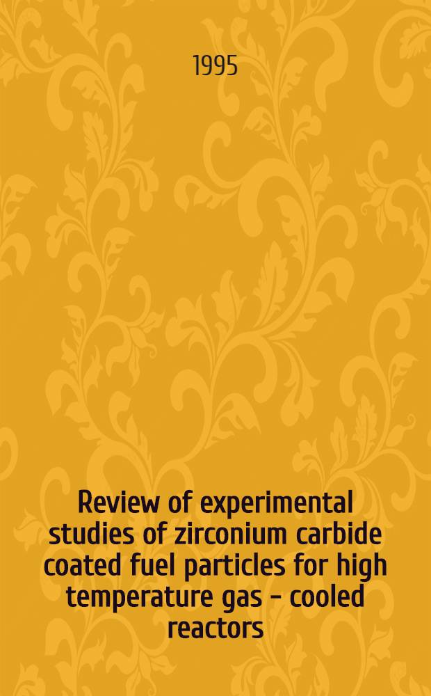 Review of experimental studies of zirconium carbide coated fuel particles for high temperature gas - cooled reactors
