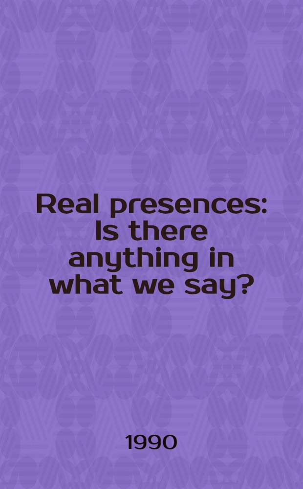 Real presences : Is there anything in what we say? = Реальное представление.