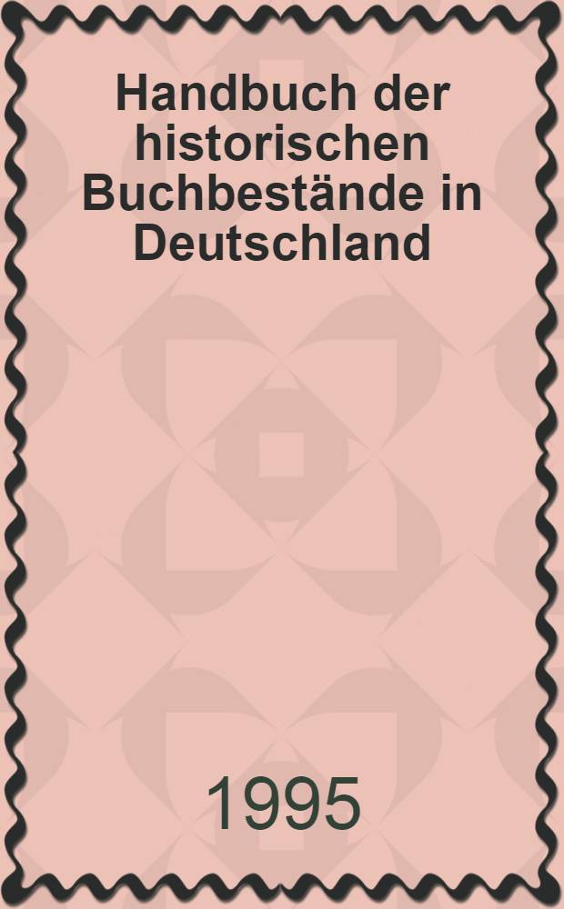 Handbuch der historischen Buchbestände in Deutschland = Справочник исторических книжных фондов в Германии.