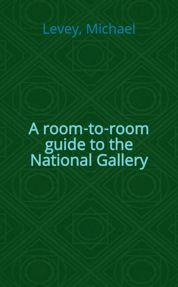 A room-to-room guide to the National Gallery = Путеводитель по Национальной галерее.