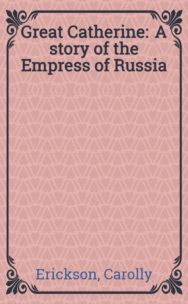 Great Catherine : A story of the Empress of Russia = Великая Екатерина.