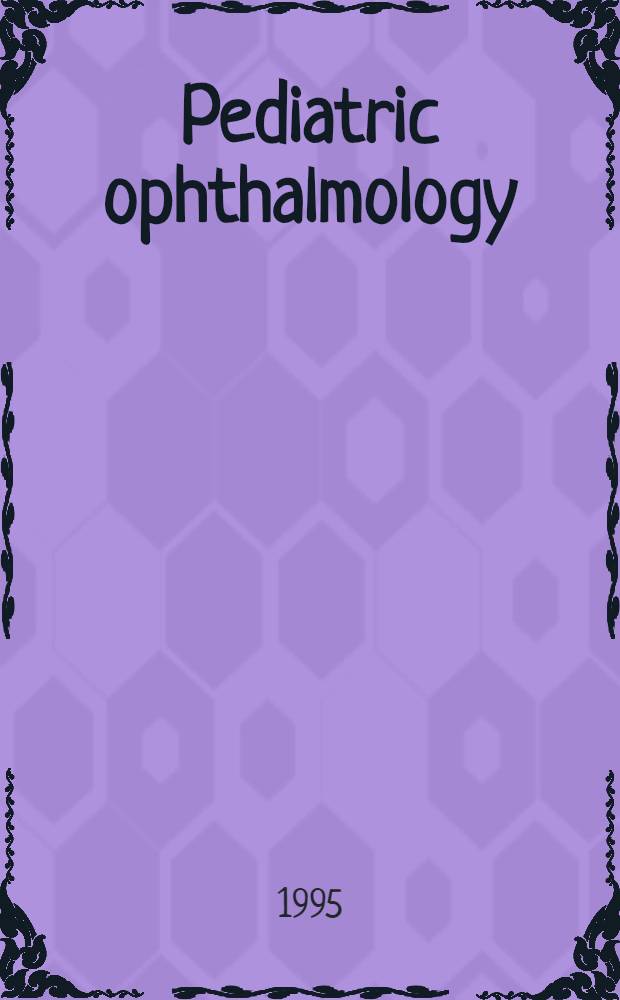 Pediatric ophthalmology : Some recent advances : Proc. of a symp. at the 27th Intern. congr. of ophthalmology, Toronto, Canada, June 27-30, 1994