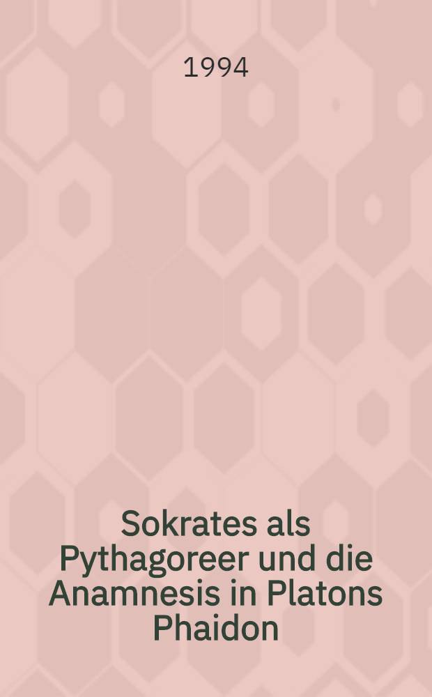 Sokrates als Pythagoreer und die Anamnesis in Platons Phaidon