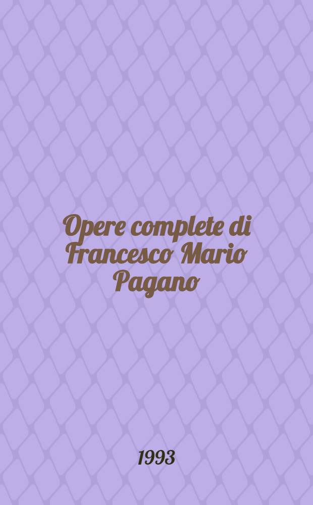 Opere complete di Francesco Mario Pagano = Политические произведения.