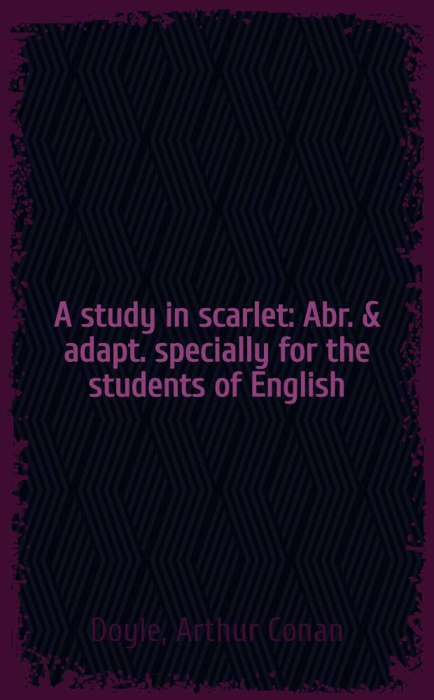 A study in scarlet : Abr. & adapt. specially for the students of English