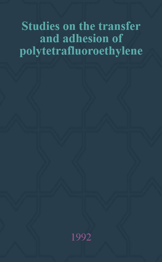 Studies on the transfer and adhesion of polytetrafluoroethylene (PTFE) and PTFE - based composites during dry contact