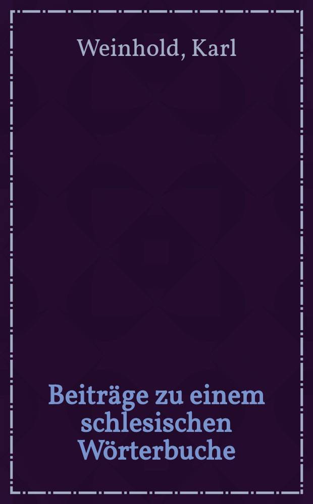 Beiträge zu einem schlesischen Wörterbuche