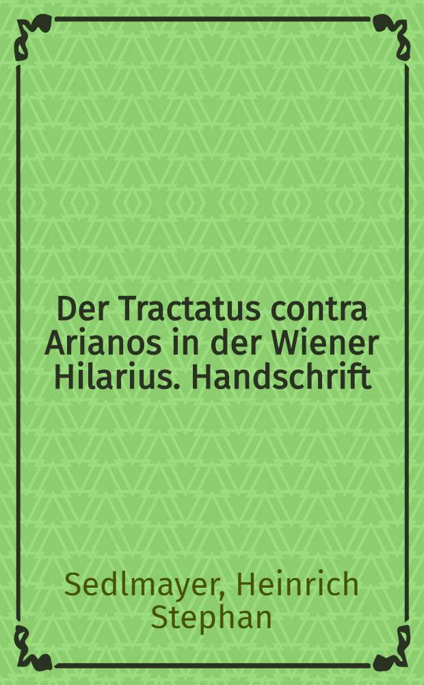 Der Tractatus contra Arianos in der Wiener Hilarius. Handschrift