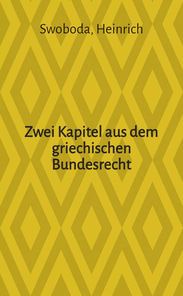 Zwei Kapitel aus dem griechischen Bundesrecht