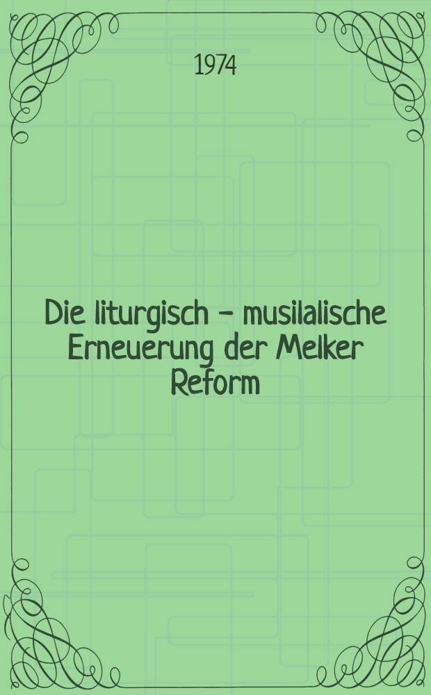 Die liturgisch - musilalische Erneuerung der Melker Reform : Studien zur Erforschung der Musikpraxis in den Benediktinerklostern des 15. Jh