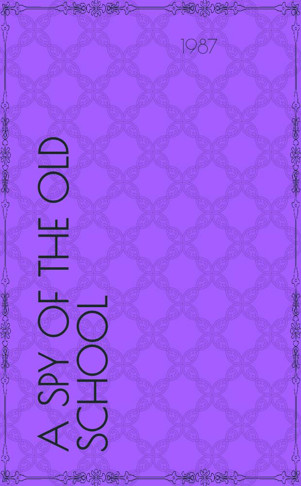 A spy of the old school : A novel