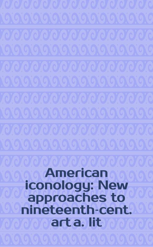 American iconology : New approaches to nineteenth-cent. art a. lit = Американская иконология.