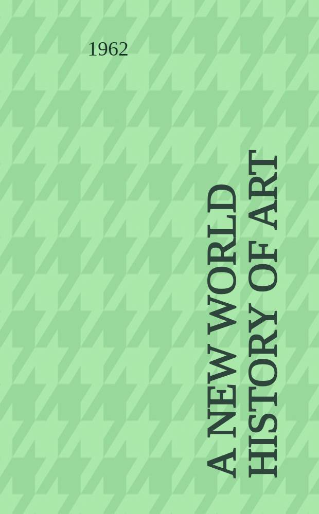 A new world history of art = Новый мир истории искусства.