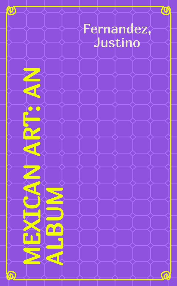 Mexican art : An album = Мексиканское искусство.