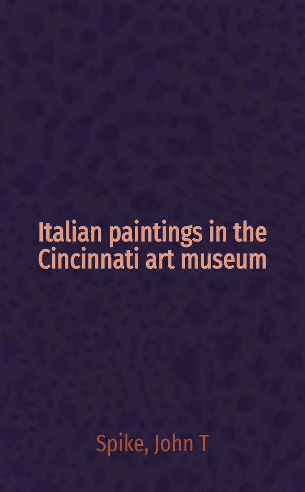 Italian paintings in the Cincinnati art museum : A catalogue = Итальянские картины в Музее искусства Цинциннати.