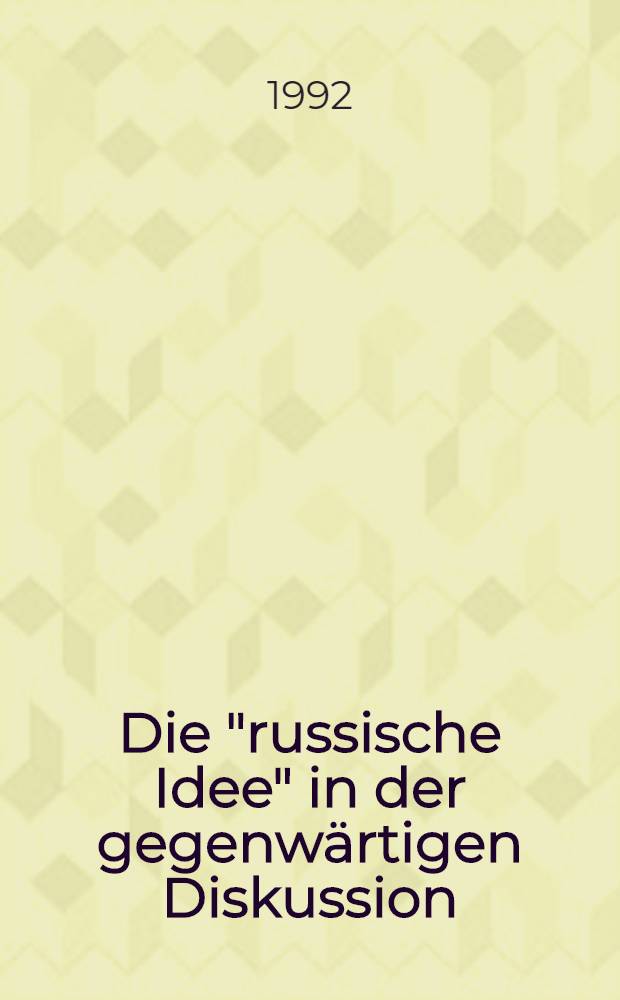 Die "russische Idee" in der gegenwärtigen Diskussion : Die russische Identität u. die "Neuen Ideologien"