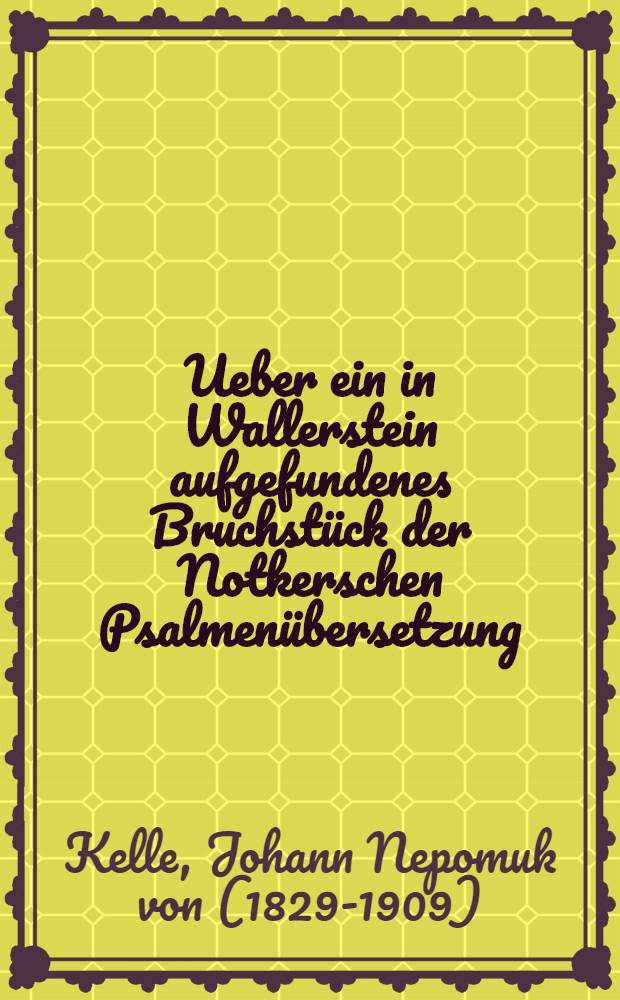 Ueber ein in Wallerstein aufgefundenes Bruchstück der Notkerschen Psalmenübersetzung