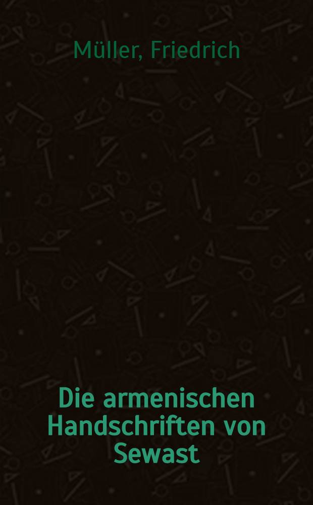 Die armenischen Handschriften von Sewast (Siwas) und Šęnquš