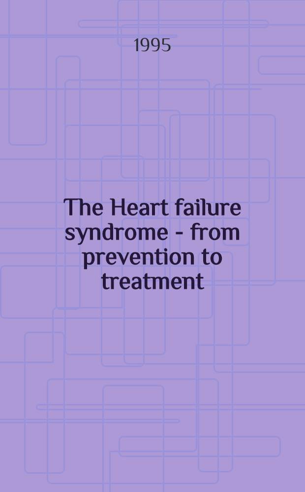The Heart failure syndrome - from prevention to treatment : Proc. of the Symp., 29 Aug. 1993, Nice, France