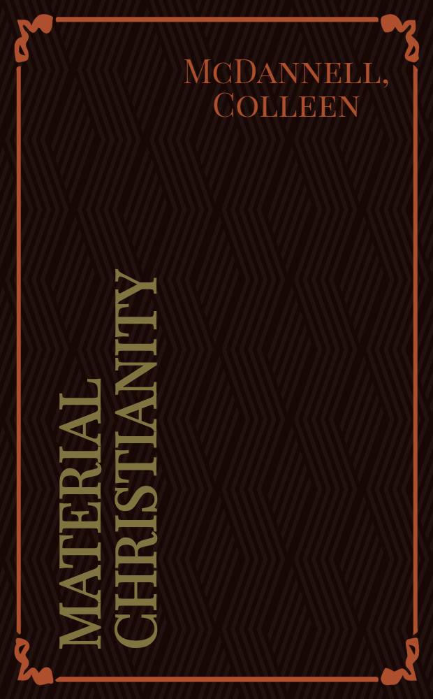 Material Christianity : Religion a. popul. culture in America = Материальное христианство.