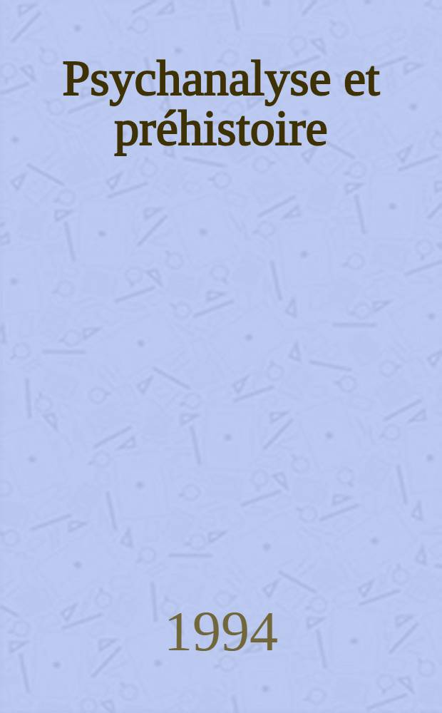 Psychanalyse et préhistoire : Naissance des signes = Психоанализ и предистория.