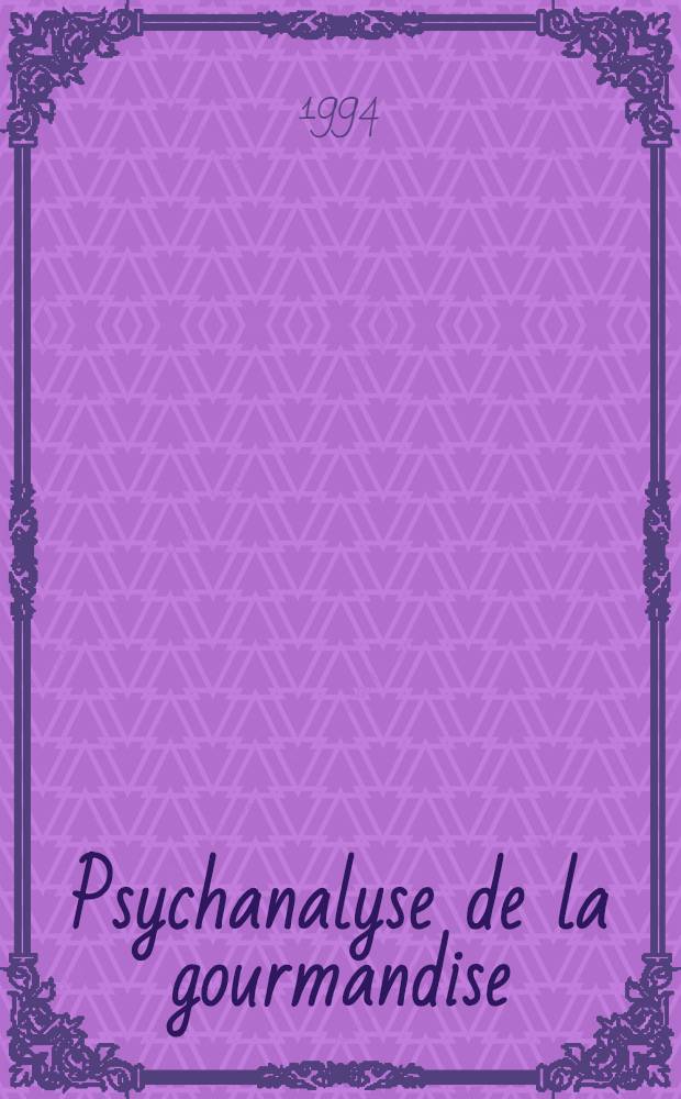 Psychanalyse de la gourmandise = Психоанализ гурманства.