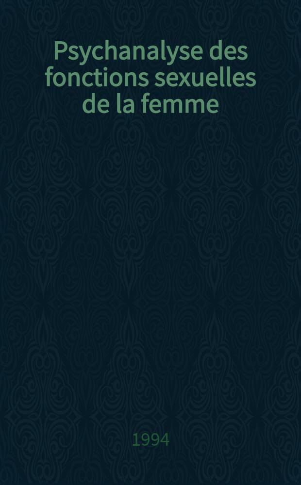 Psychanalyse des fonctions sexuelles de la femme = Психоанализ сексуальных функций женщин.