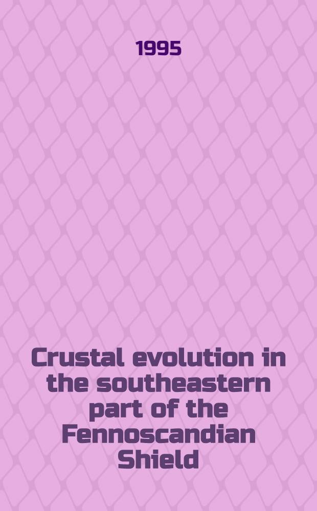 Crustal evolution in the southeastern part of the Fennoscandian Shield : Diss.