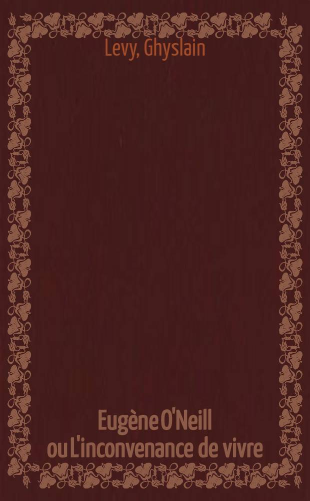 Eugène O'Neill ou L'inconvenance de vivre