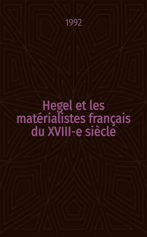 Hegel et les matérialistes français du XVIII-e siècle = Гегель и французские материалисты 18 века.