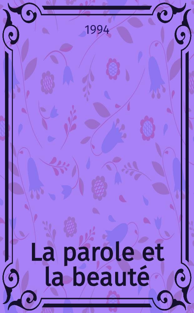 La parole et la beauté : Rhétorique et esthétique dans la tradition occid = Слово и красота.