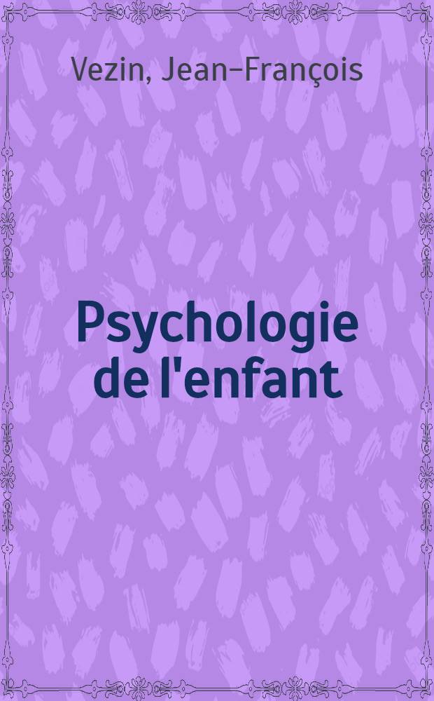 Psychologie de l'enfant : L'enfant capable : Les découvertes contemporaines en psychologie du développement = Психология детей.