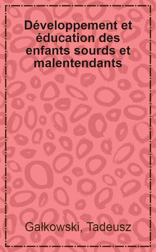 Développement et éducation des enfants sourds et malentendants = Развитие и обучение глухих и слабослышащих детей.
