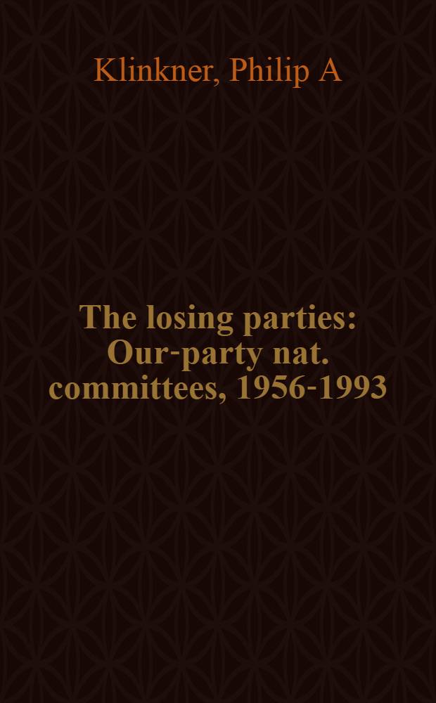 The losing parties : Our-party nat. committees, 1956-1993 = Проигравшие партии.