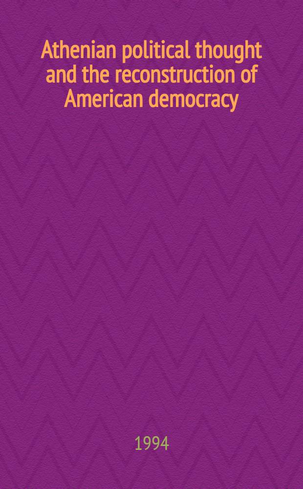 Athenian political thought and the reconstruction of American democracy = Афинская политическая мысль и воссоздание американской демократии.