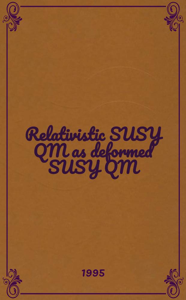 Relativistic SUSY QM as deformed SUSY QM : Talk given at the VII Intern. conf. " Symmetry methods in physics", July 10-16, 1995, Dubna, Russia