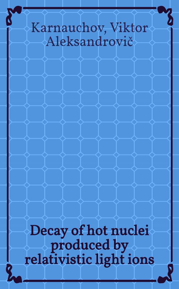 Decay of hot nuclei produced by relativistic light ions : Submitted to the XV Nuclear physics div. conf., Europ. phys. soc., Apr. 18-22, 1995, St. Petersburg, Russia