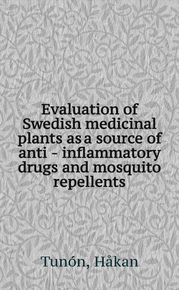 Evaluation of Swedish medicinal plants as a source of anti - inflammatory drugs and mosquito repellents : Diss.