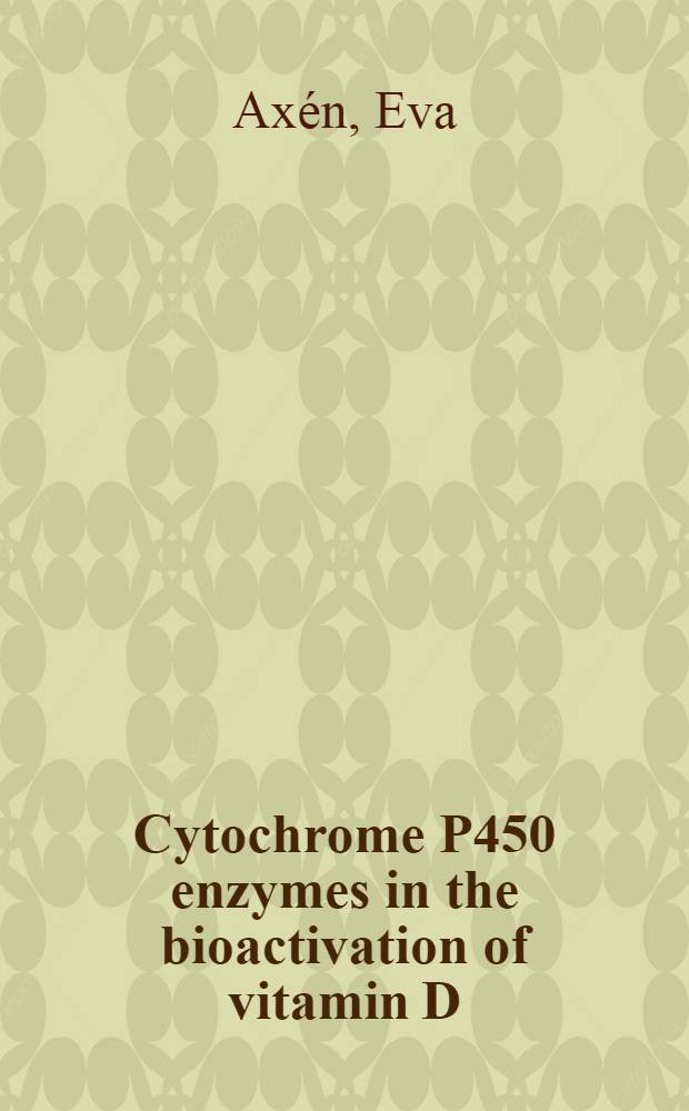 Cytochrome P450 enzymes in the bioactivation of vitamin D : Diss.