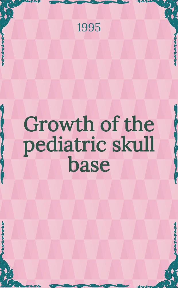 Growth of the pediatric skull base : Assessment using magnetic resonance imaging