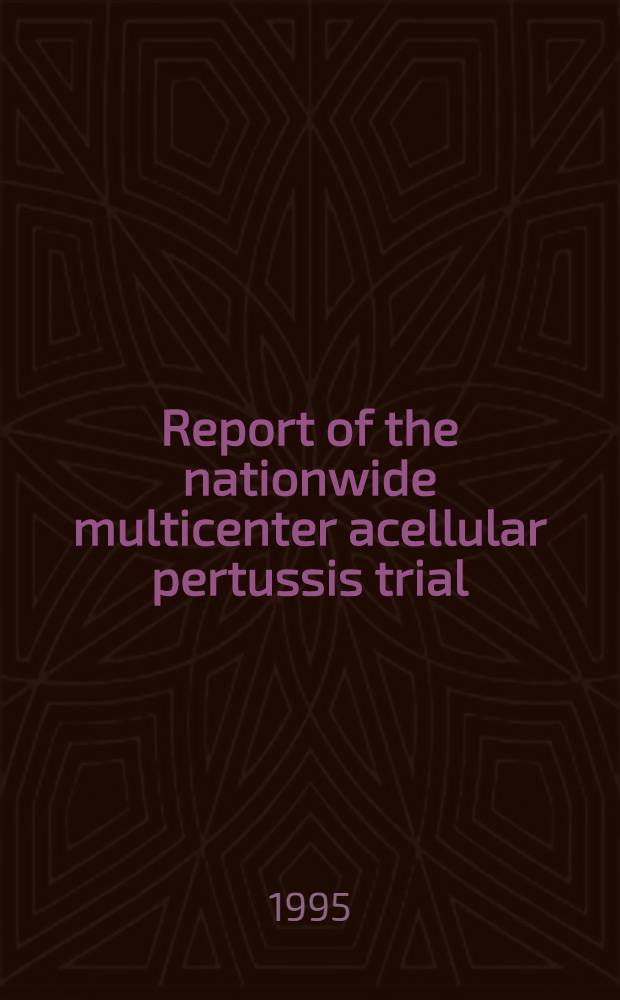 Report of the nationwide multicenter acellular pertussis trial
